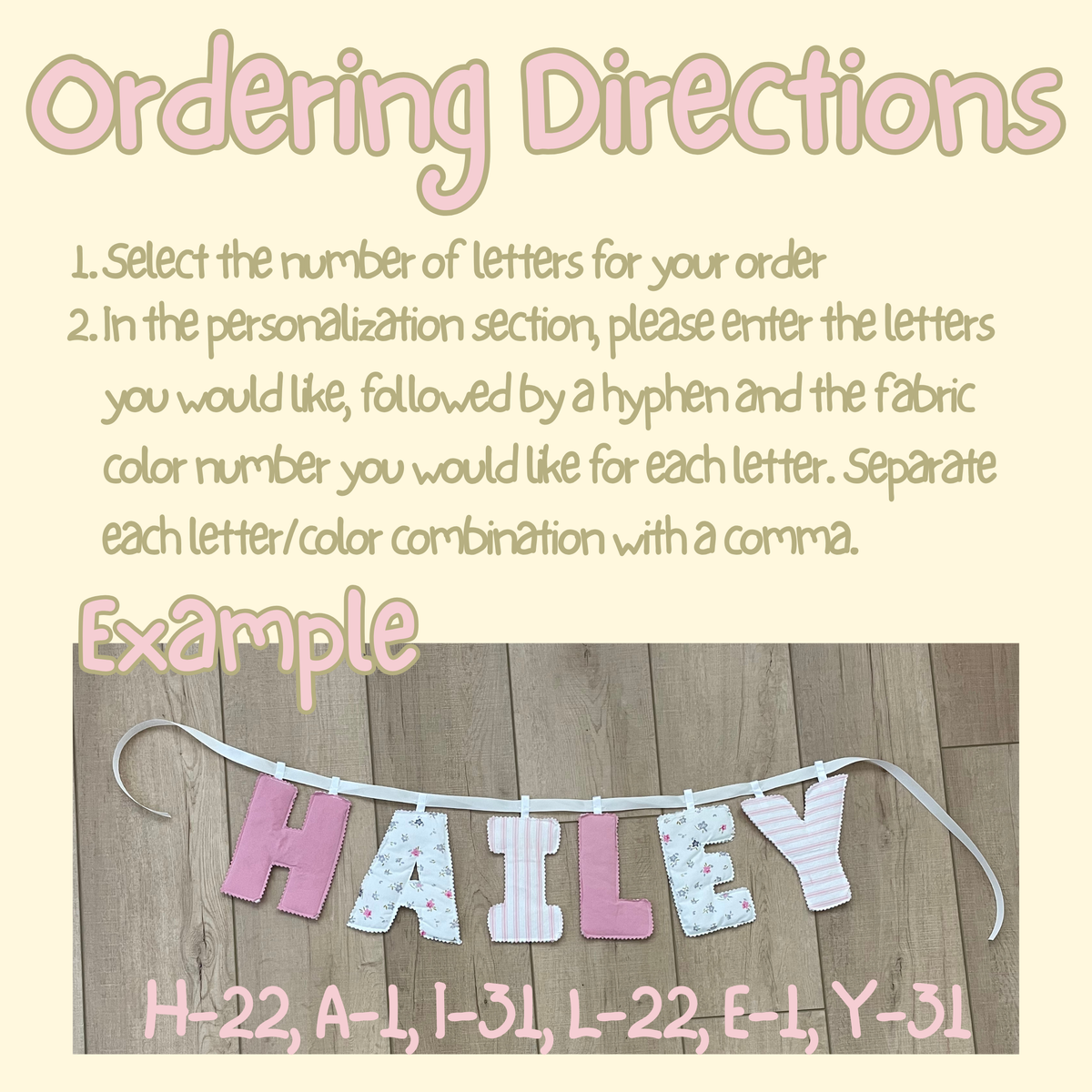 An ordering directions graphic with a photo of a personalized fabric name banner spelling 'HAILEY' on a wood floor. The text explains how to select letters and enter color/number preferences, with an example color code at the bottom.